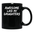 Awesome Like My Daughters Funny Mom Dad Gift Black Coffee Mug - Black