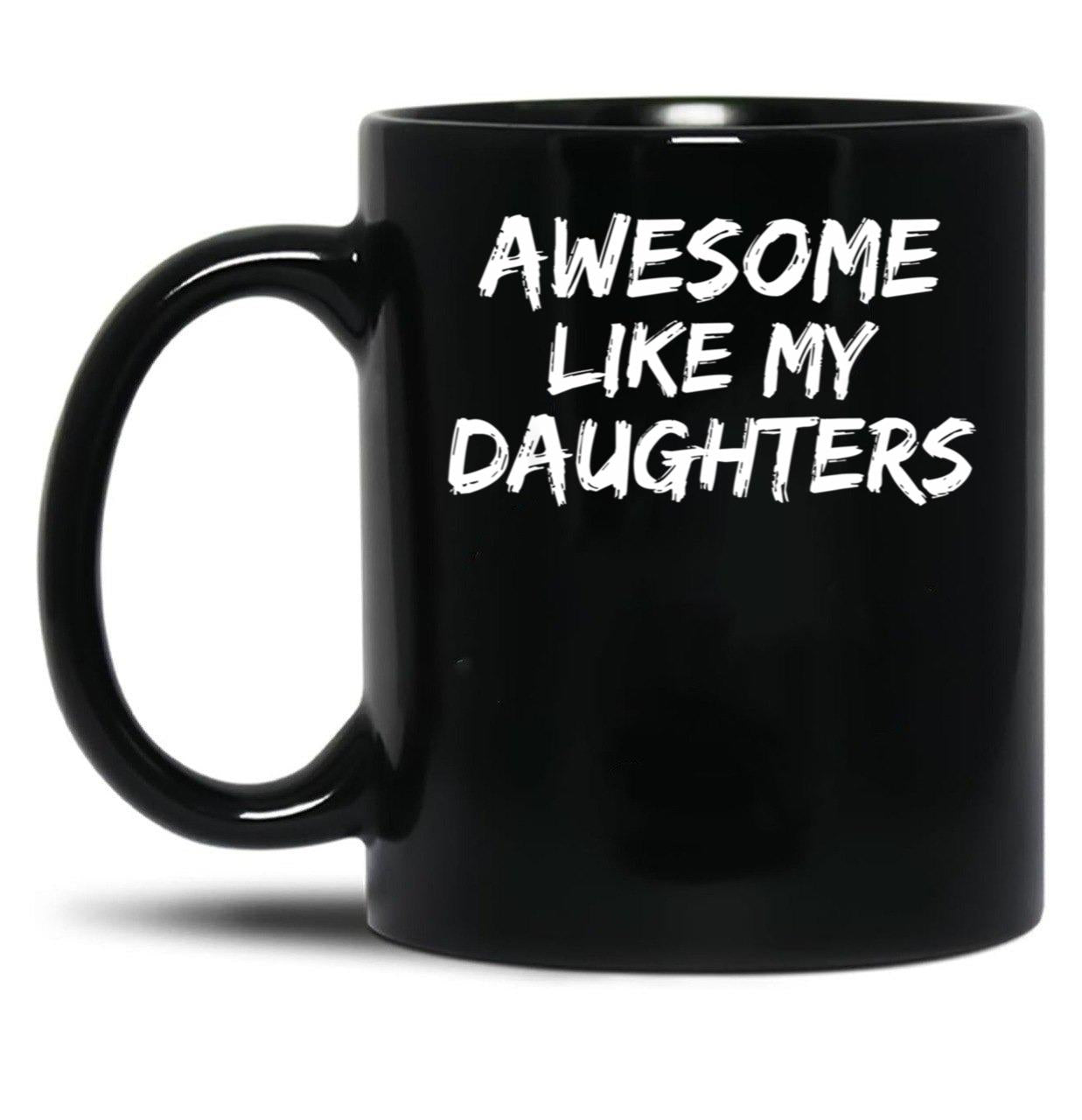 Awesome Like My Daughters Funny Mom Dad Gift Black Coffee Mug