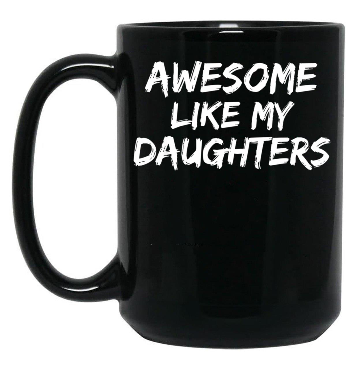Awesome Like My Daughters Funny Mom Dad Gift Black Coffee Mug