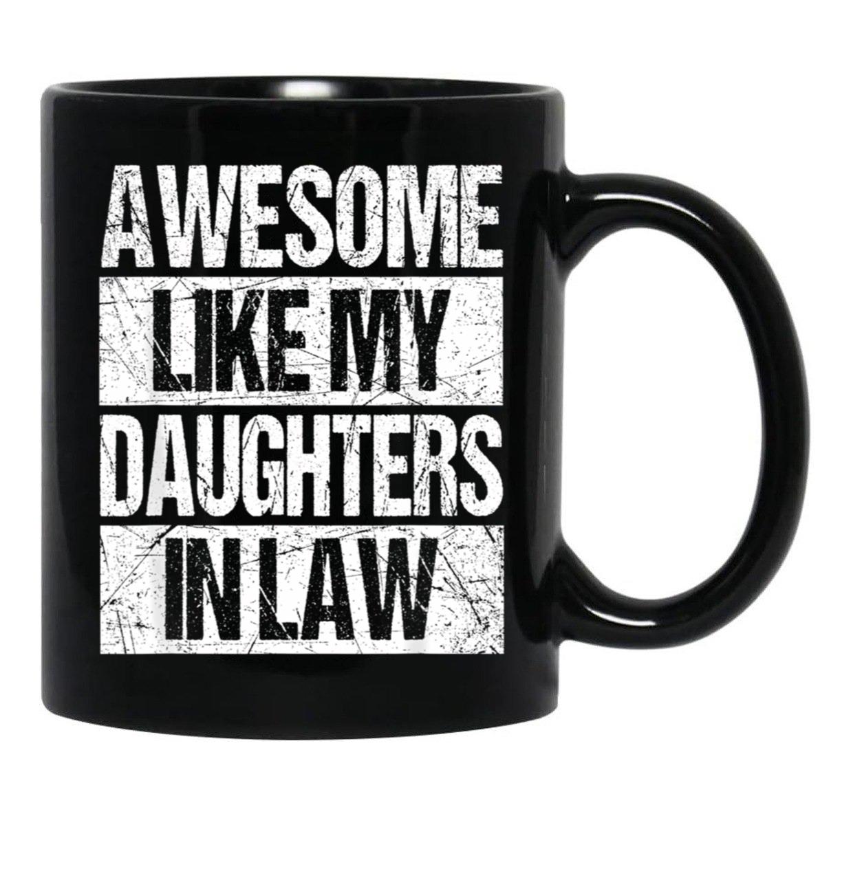 Awesome Like My Daughters In Law Funny Dad From Daughter Black Coffee Mug - Black