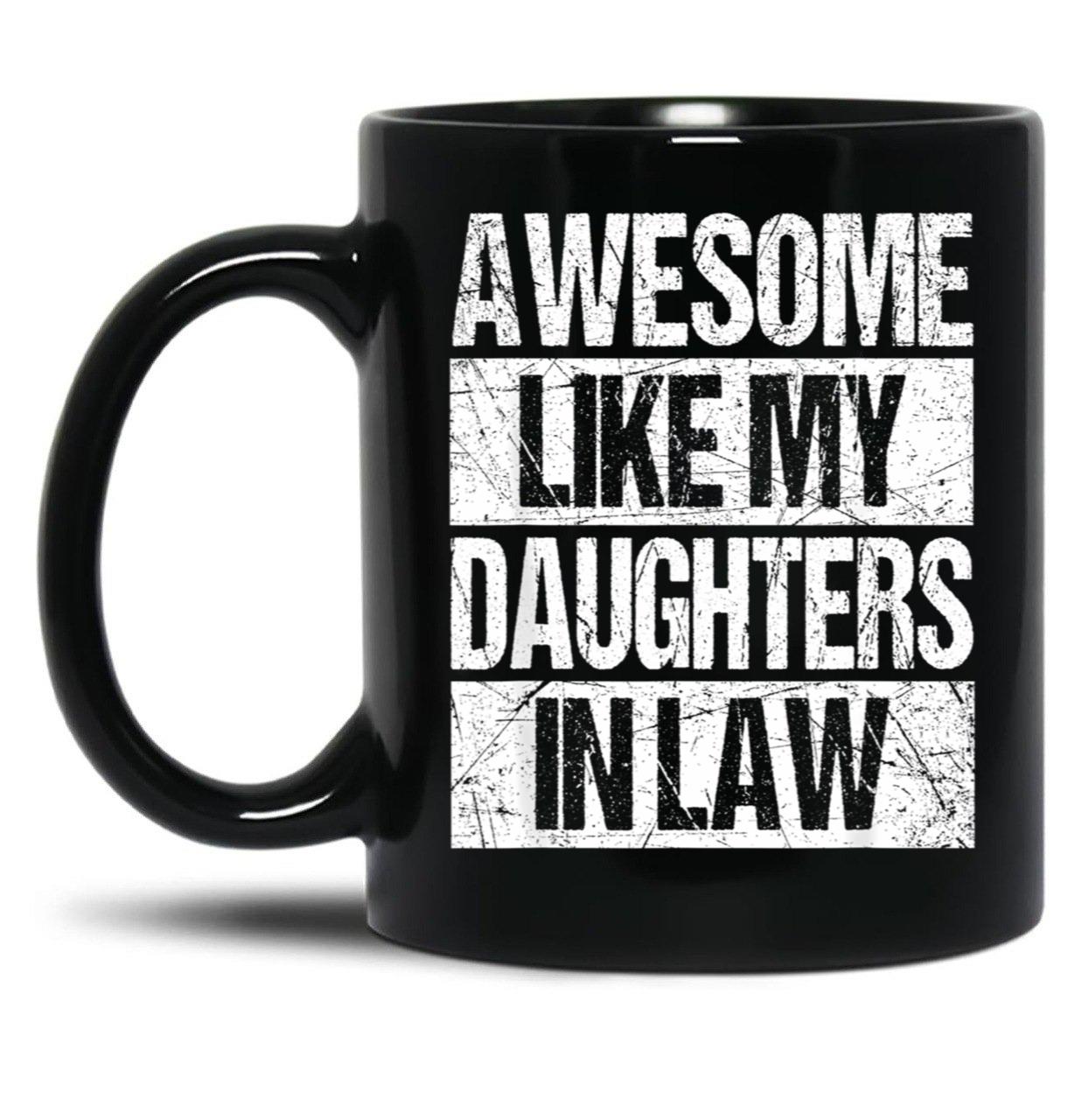 Awesome Like My Daughters In Law Funny Dad From Daughter Black Coffee Mug