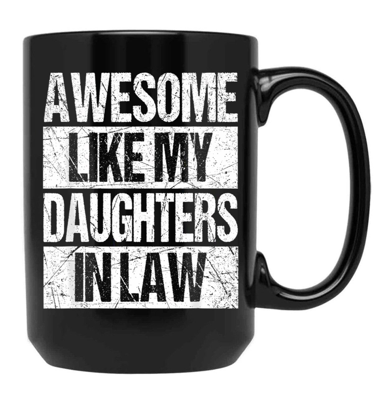 Awesome Like My Daughters In Law Funny Dad From Daughter Black Coffee Mug - Black