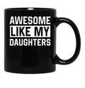 Awesome Like My Daughters Parents Day Family Black Coffee Mug - Black
