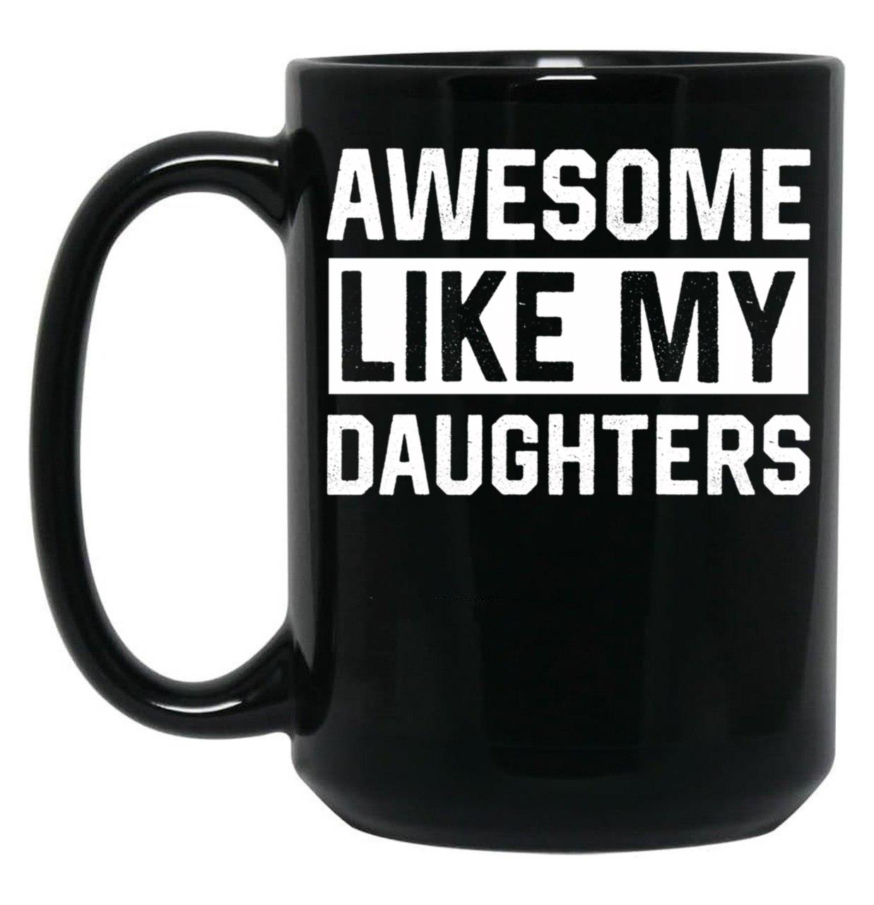 Awesome Like My Daughters Parents Day Family Black Coffee Mug