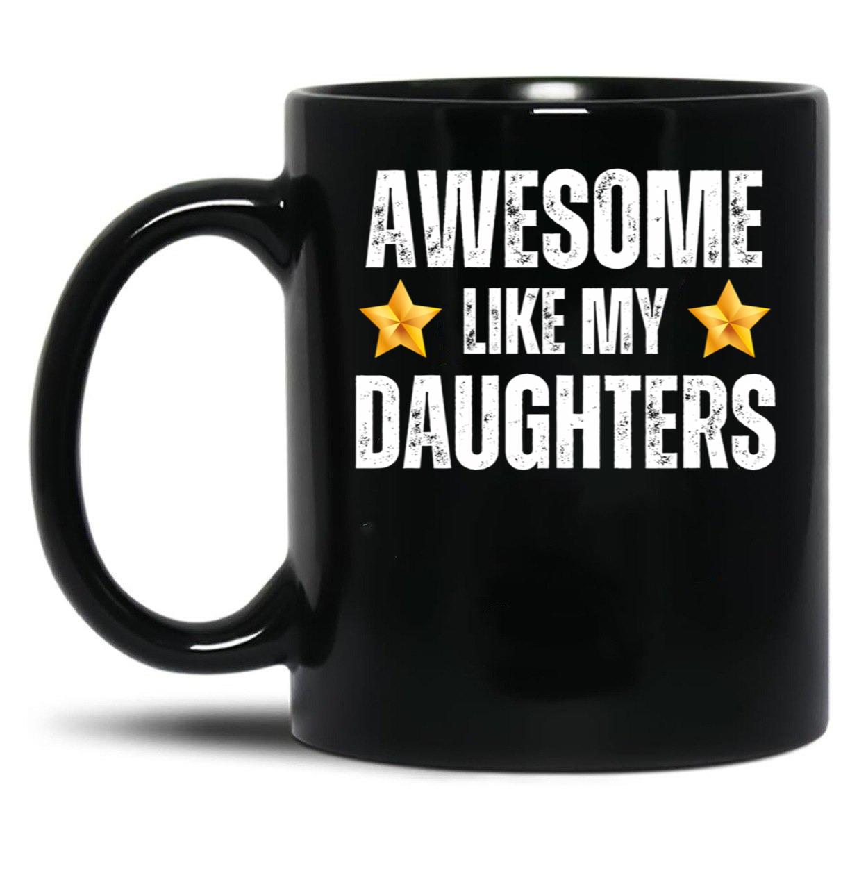 Awesome Like My Daughters Mug - Awesome Parent Gift For Mother Or Father Of Dauhters Black Coffee Mug
