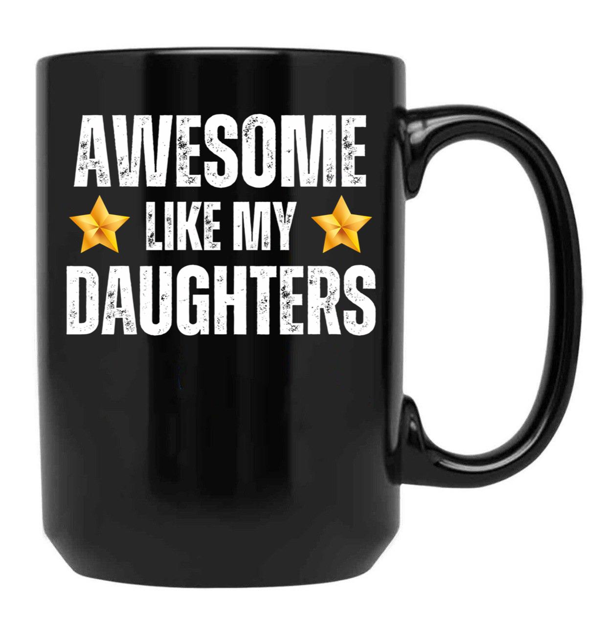 Awesome Like My Daughters Mug - Awesome Parent Gift For Mother Or Father Of Dauhters Black Coffee Mug - Black