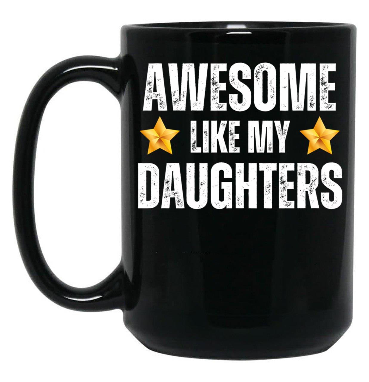 Awesome Like My Daughters Mug - Awesome Parent Gift For Mother Or Father Of Dauhters Black Coffee Mug