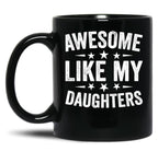 Awesome Like My Daughters Mug From Daughter To Dad Mug Gift From Daughter Best Dad Mug Dad Birthday Gift Awesome Daughter Mug Black Coffee Mug