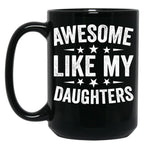 Awesome Like My Daughters Mug From Daughter To Dad Mug Gift From Daughter Best Dad Mug Dad Birthday Gift Awesome Daughter Mug Black Coffee Mug