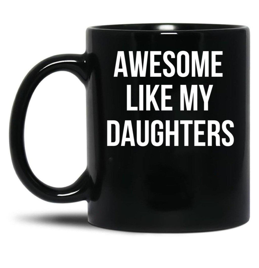 Awesome Like My Daughters Mug Funny Daughter Parent Tee Black Coffee Mug