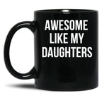 Awesome Like My Daughters Mug Funny Daughter Parent Tee Black Coffee Mug