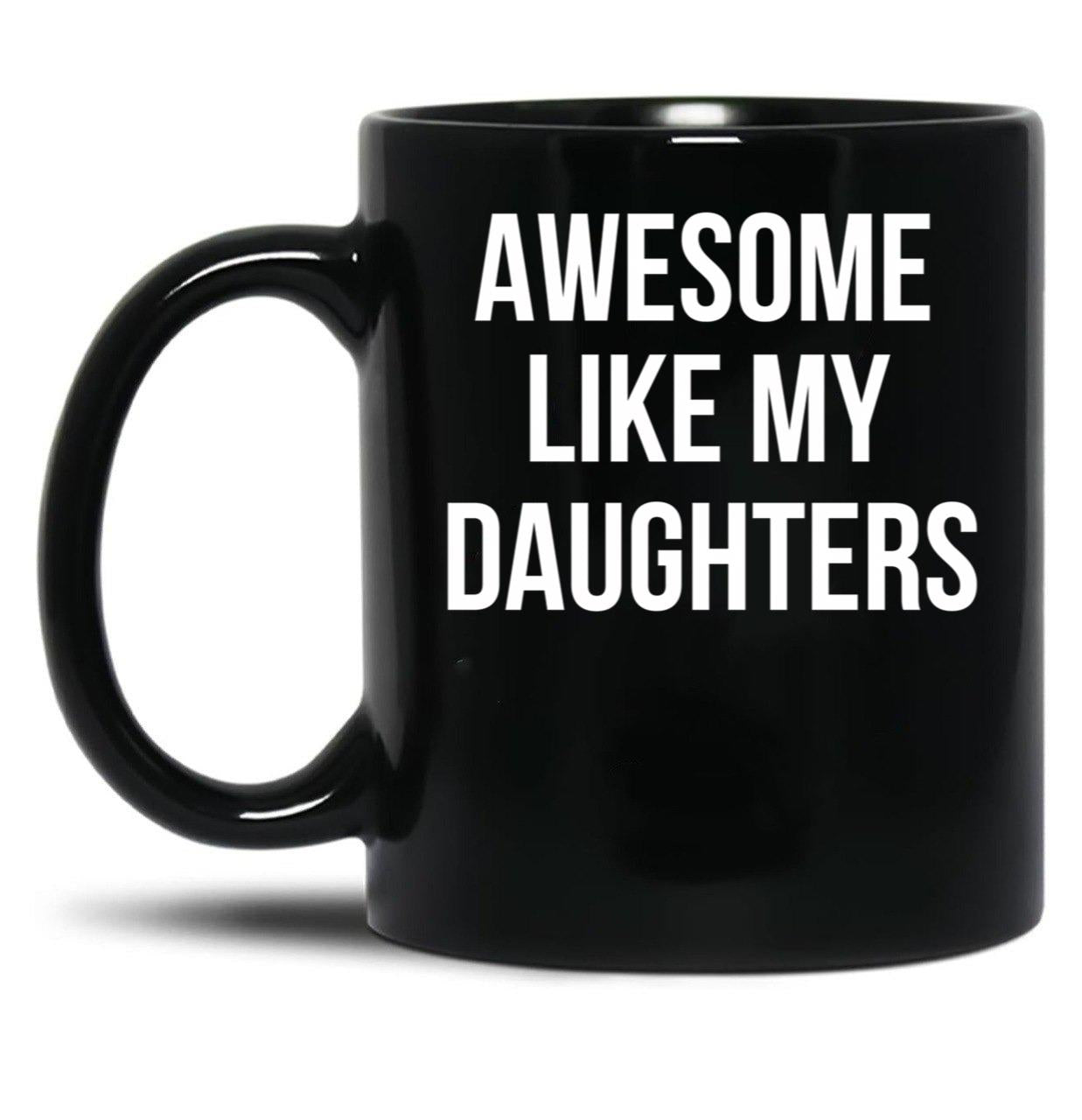 Awesome Like My Daughters Mug Funny Daughter Parent Tee Black Coffee Mug