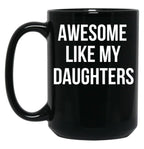 Awesome Like My Daughters Mug Funny Daughter Parent Tee Black Coffee Mug