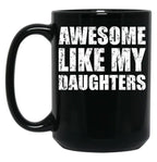 Awesome Like My Daughters Mug For Father'S Day Unisex Funny Mens Daddy 2 3 4 Daughters Mug For Father'S Day Antique Funny Proud New Daddy Mug For Father'S Day Mug For Father'S Day Black Coffee Mug