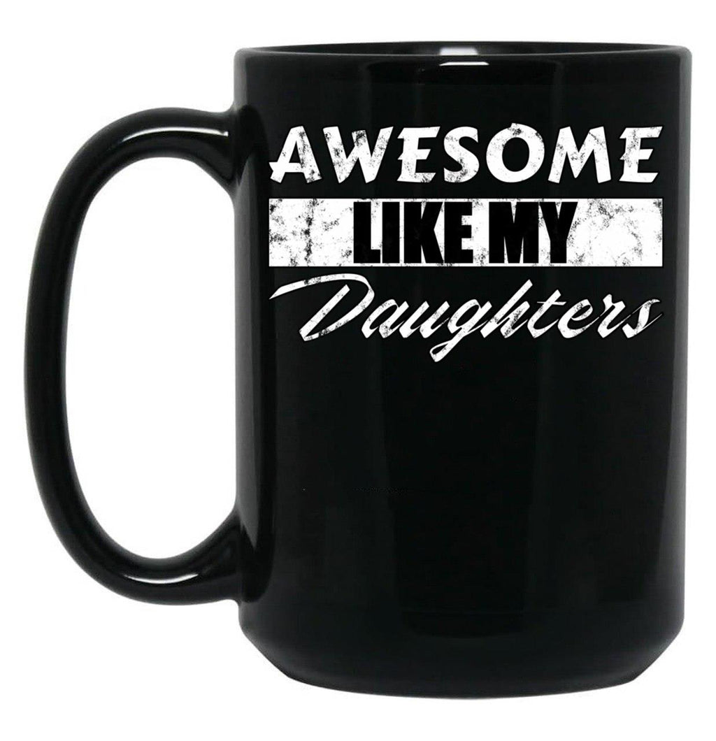 Awesome Like My Daughters Mug For Father'S Day Unisex Funny Mens Daddy 2 3 4 Daughters Mug For Father'S Day Antique Funny Proud New Daddy Mug For Father'S Day Mug For Father'S Day (1) Black Coffee Mug