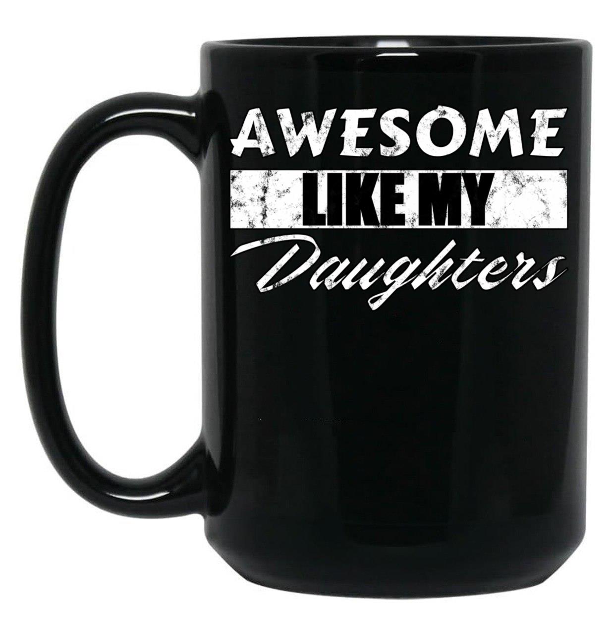 Awesome Like My Daughters Mug For Father'S Day Unisex Funny Mens Daddy 2 3 4 Daughters Mug For Father'S Day Antique Funny Proud New Daddy Mug For Father'S Day Mug For Father'S Day (1) Black Coffee Mug