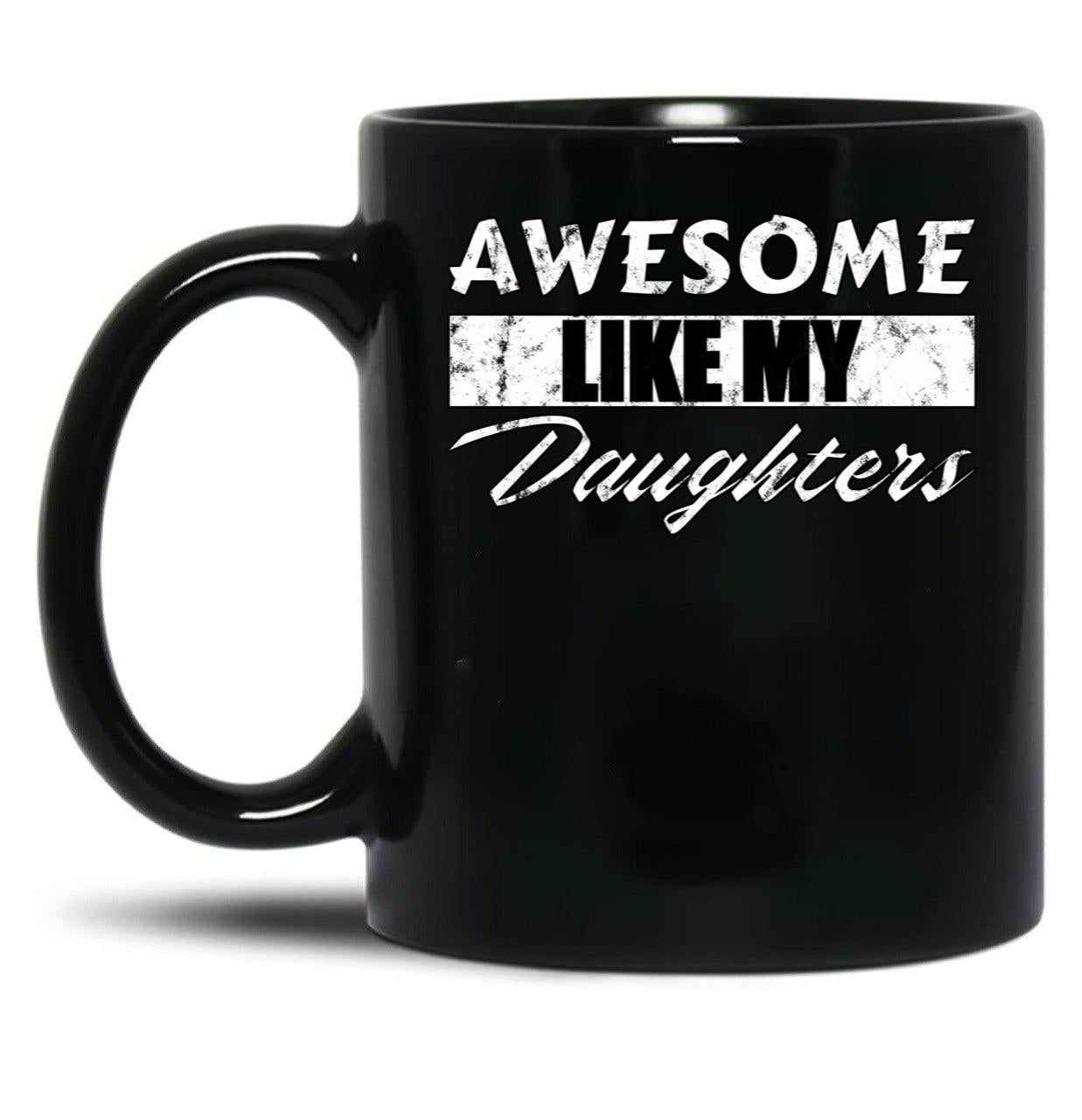 Awesome Like My Daughters Mug For Father'S Day Unisex Funny Mens Daddy 2 3 4 Daughters Mug For Father'S Day Antique Funny Proud New Daddy Mug For Father'S Day Mug For Father'S Day (1) Black Coffee Mug
