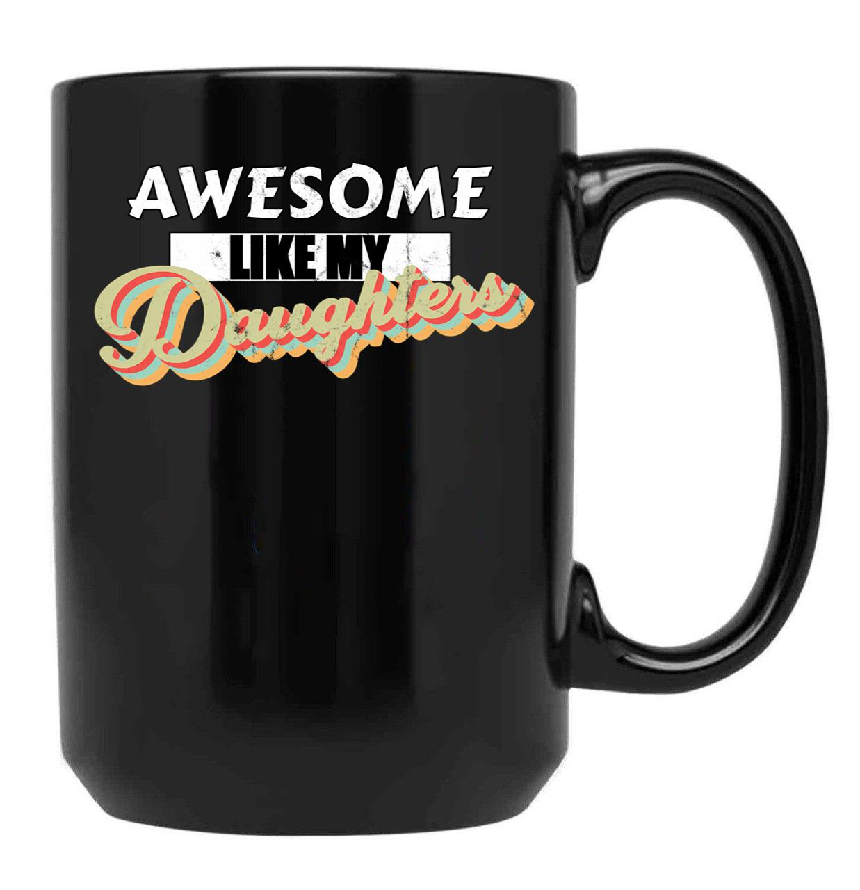 Awesome Like My Daughters Mug For Father'S Day Unisex Funny Mens Daddy 2 3 4 Daughters Mug For Father'S Day Antique Funny Proud New Daddy Mug For Father'S Day Mug For Father'S Day (2) Black Coffee Mug - Black
