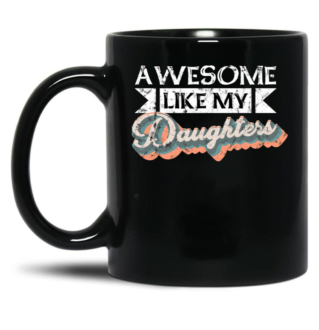 Awesome Like My Daughters Mug For Father'S Day Unisex Funny Mens Daddy 2 3 4 Daughters Mug For Father'S Day Antique Funny Proud New Daddy Mug For Father'S Day Mug For Father'S Day (3) Black Coffee Mug