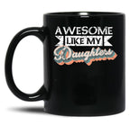 Awesome Like My Daughters Mug For Father'S Day Unisex Funny Mens Daddy 2 3 4 Daughters Mug For Father'S Day Antique Funny Proud New Daddy Mug For Father'S Day Mug For Father'S Day (3) Black Coffee Mug