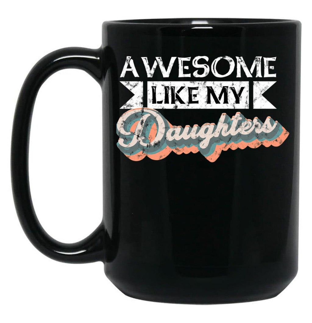 Awesome Like My Daughters Mug For Father'S Day Unisex Funny Mens Daddy 2 3 4 Daughters Mug For Father'S Day Antique Funny Proud New Daddy Mug For Father'S Day Mug For Father'S Day (3) Black Coffee Mug