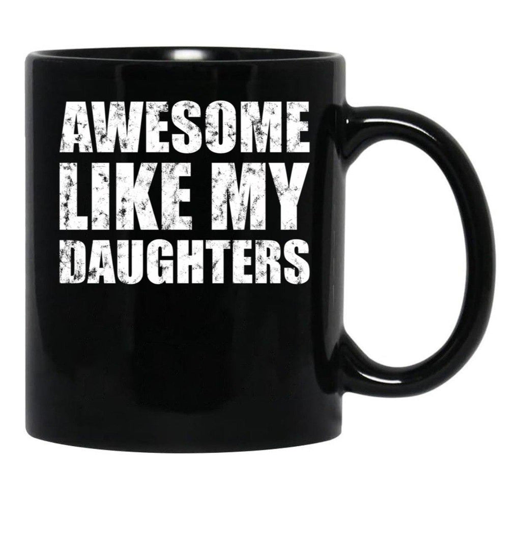 Awesome Like My Daughters Mug For Father'S Day Unisex Funny Mens Daddy 2 3 4 Daughters Mug For Father'S Day Antique Funny Proud New Daddy Mug For Father'S Day Mug For Father'S Day Black Coffee Mug - Black