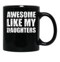 Awesome Like My Daughters Mug For Father'S Day Unisex Funny Mens Daddy 2 3 4 Daughters Mug For Father'S Day Antique Funny Proud New Daddy Mug For Father'S Day Mug For Father'S Day Black Coffee Mug - Black