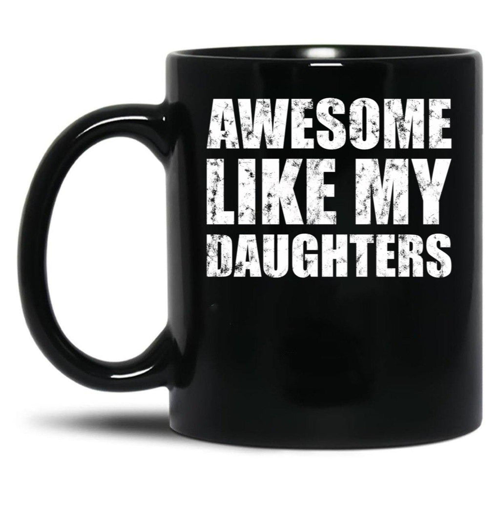 Awesome Like My Daughters Mug For Father'S Day Unisex Funny Mens Daddy 2 3 4 Daughters Mug For Father'S Day Antique Funny Proud New Daddy Mug For Father'S Day Mug For Father'S Day Black Coffee Mug