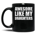 Awesome Like My Daughters Mug For Father'S Day Unisex Funny Mens Daddy 2 3 4 Daughters Mug For Father'S Day Antique Funny Proud New Daddy Mug For Father'S Day Mug For Father'S Day Black Coffee Mug