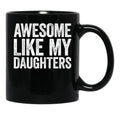 Awesome Like My Daughters Mug Parents' Day Mug Black Coffee Mug - Black