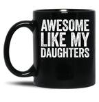 Awesome Like My Daughters Mug Parents' Day Mug Black Coffee Mug