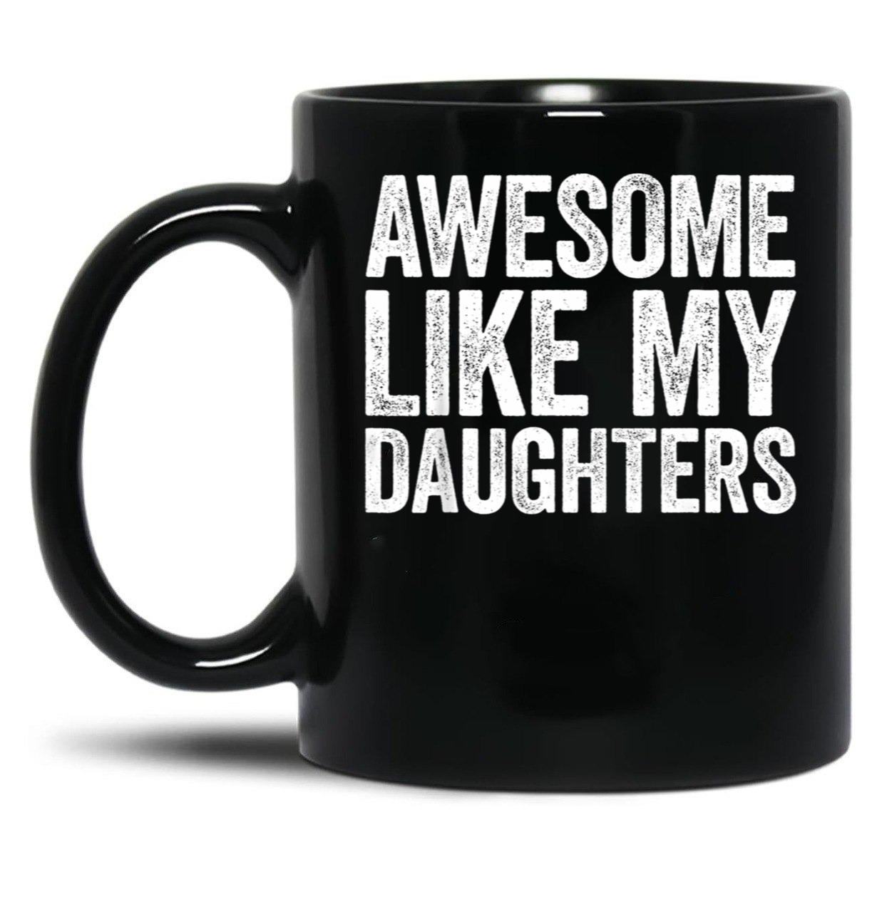 Awesome Like My Daughters Mug Parents' Day Mug Black Coffee Mug