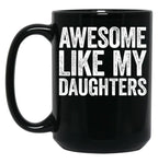 Awesome Like My Daughters Mug Parents' Day Mug Black Coffee Mug