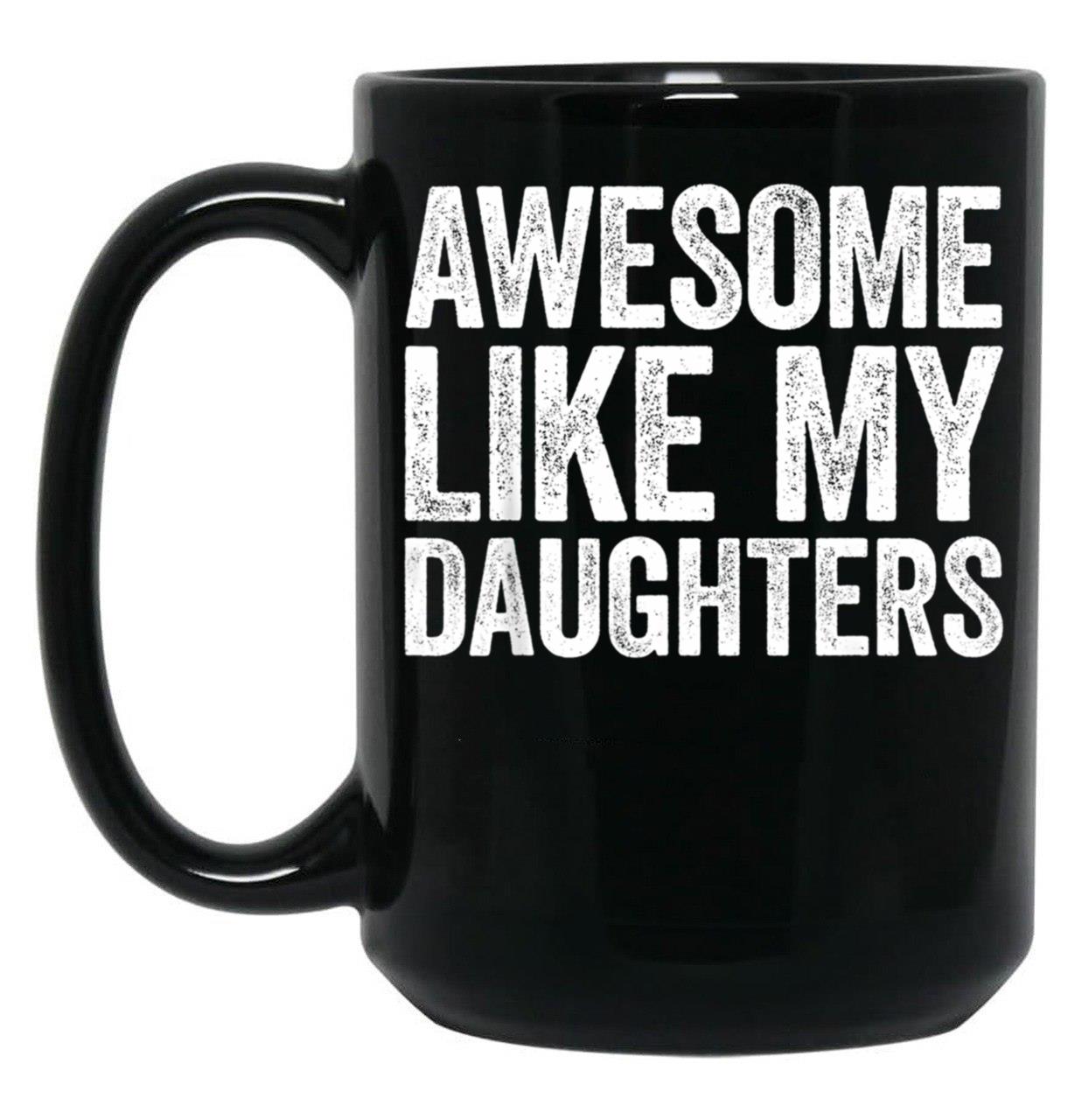 Awesome Like My Daughters Mug Parents' Day Mug Black Coffee Mug