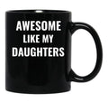 Awesome Like My Daughters Mug (1) Black Coffee Mug - Black