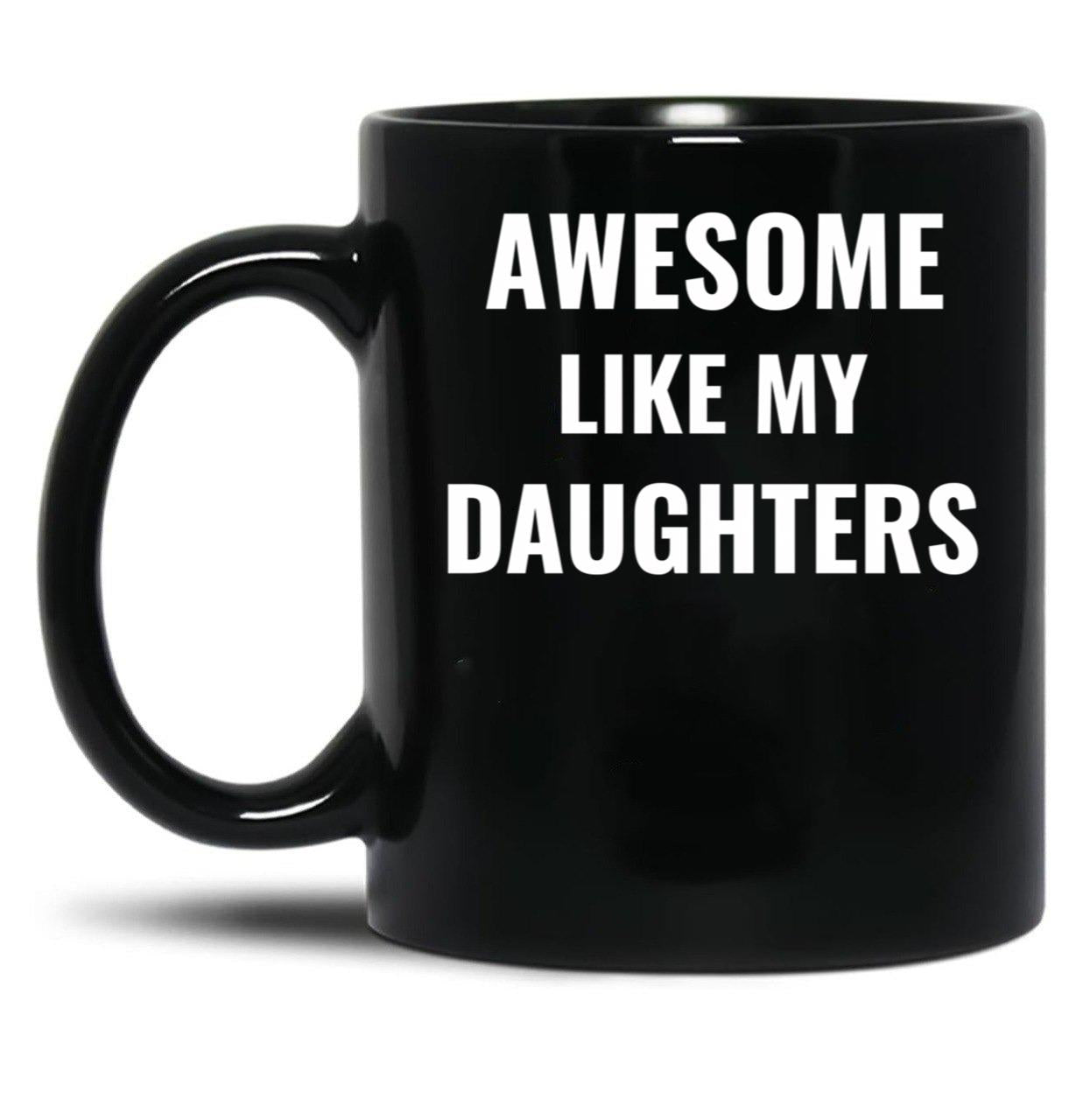 Awesome Like My Daughters Mug (1) Black Coffee Mug