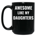 Awesome Like My Daughters Mug (1) Black Coffee Mug