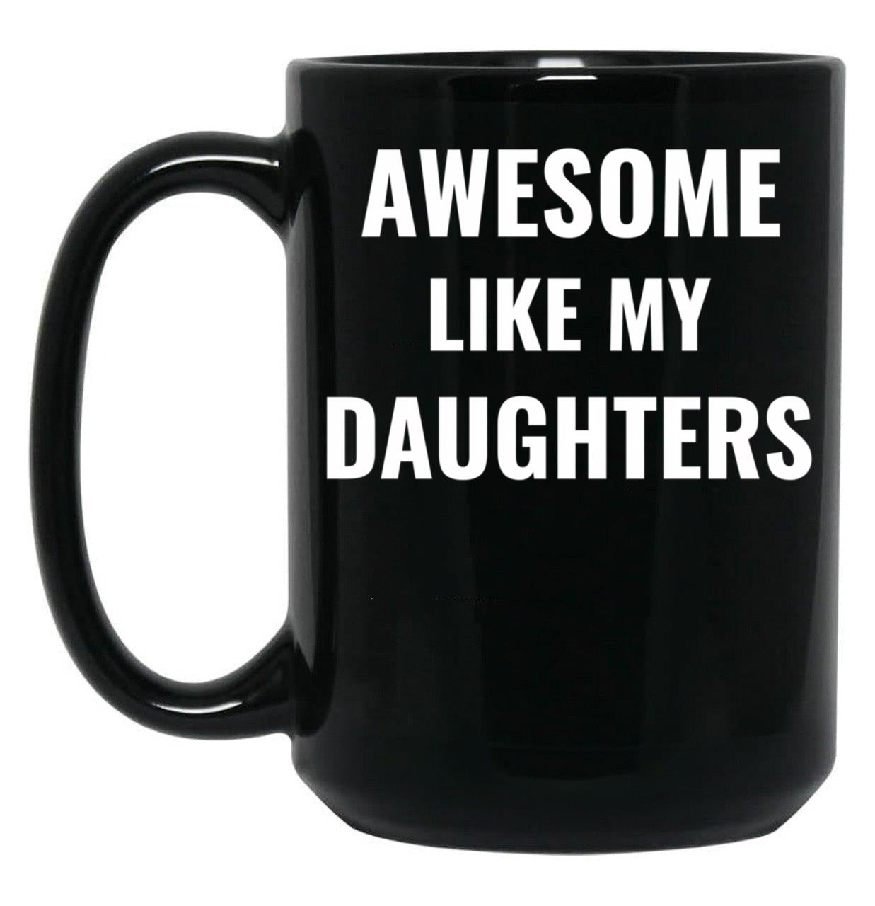 Awesome Like My Daughters Mug (1) Black Coffee Mug