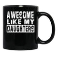 Awesome Like My Daughters Mug Black Coffee Mug - Black