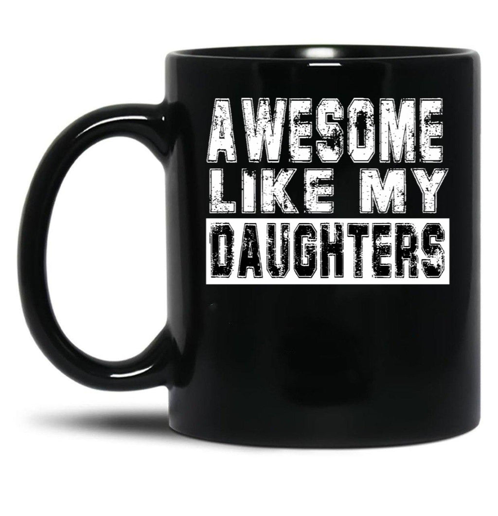 Awesome Like My Daughters Mug Black Coffee Mug