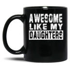 Awesome Like My Daughters Mug Black Coffee Mug
