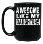 Awesome Like My Daughters Mug Black Coffee Mug
