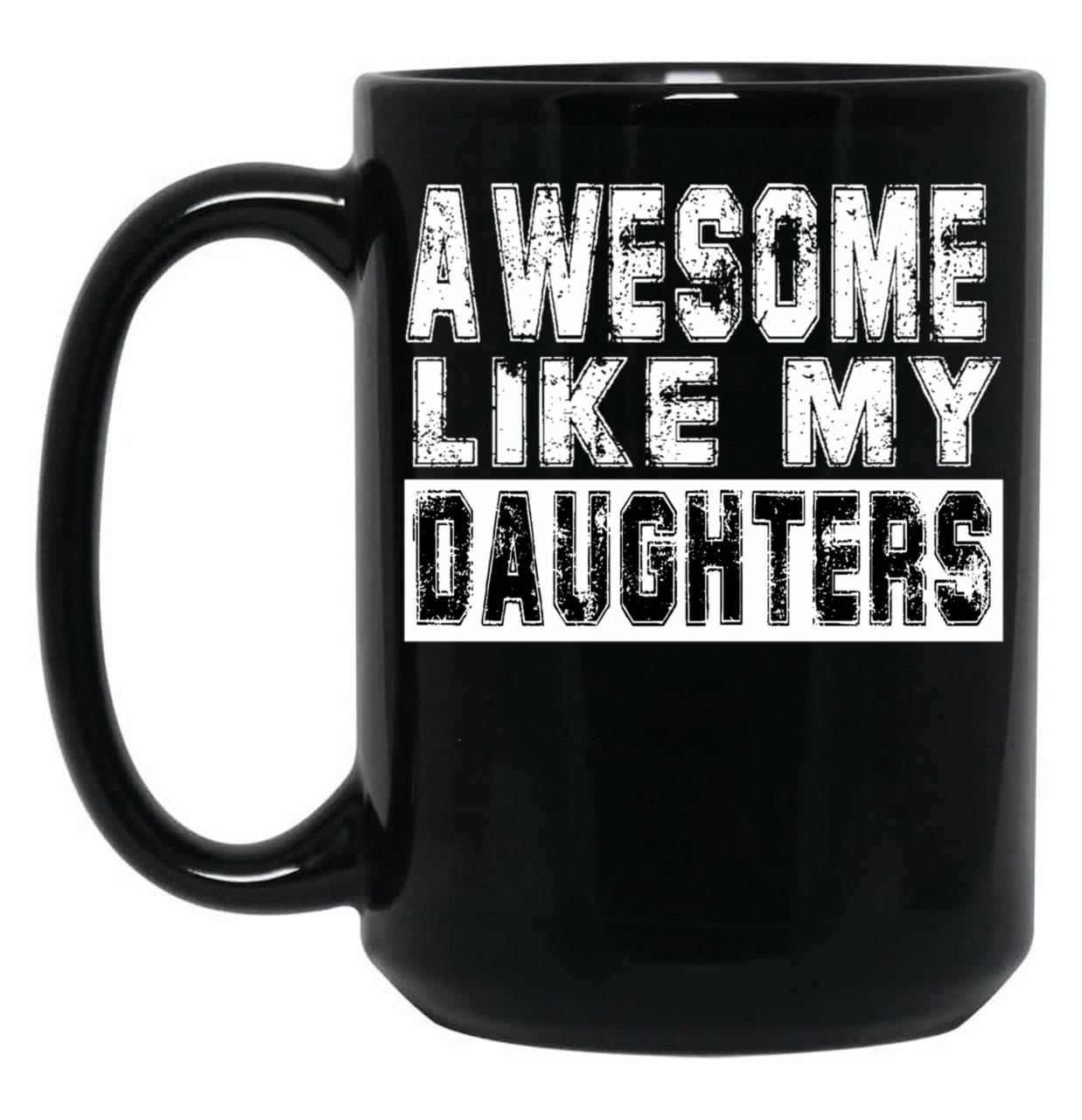 Awesome Like My Daughters Mug Black Coffee Mug