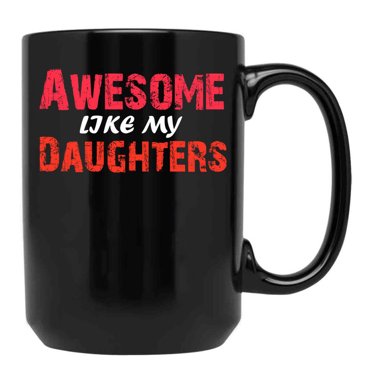 Awesome Like My Daughters Tee Dad Mom From Daughter Fun Funny Father'S Day Family Gifts Black Coffee Mug - Black