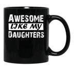 Awesome Like My Daughters Tee Dad Mom Funny Father'S Day Fun Gifts For Dad Black Coffee Mug - Black