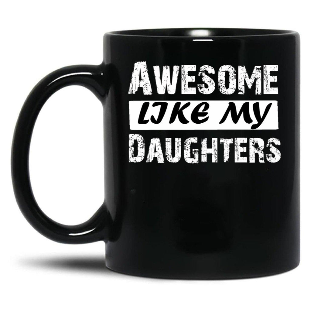 Awesome Like My Daughters Tee Dad Mom Funny Father'S Day Fun Gifts For Dad Black Coffee Mug