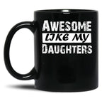 Awesome Like My Daughters Tee Dad Mom Funny Father'S Day Fun Gifts For Dad Black Coffee Mug