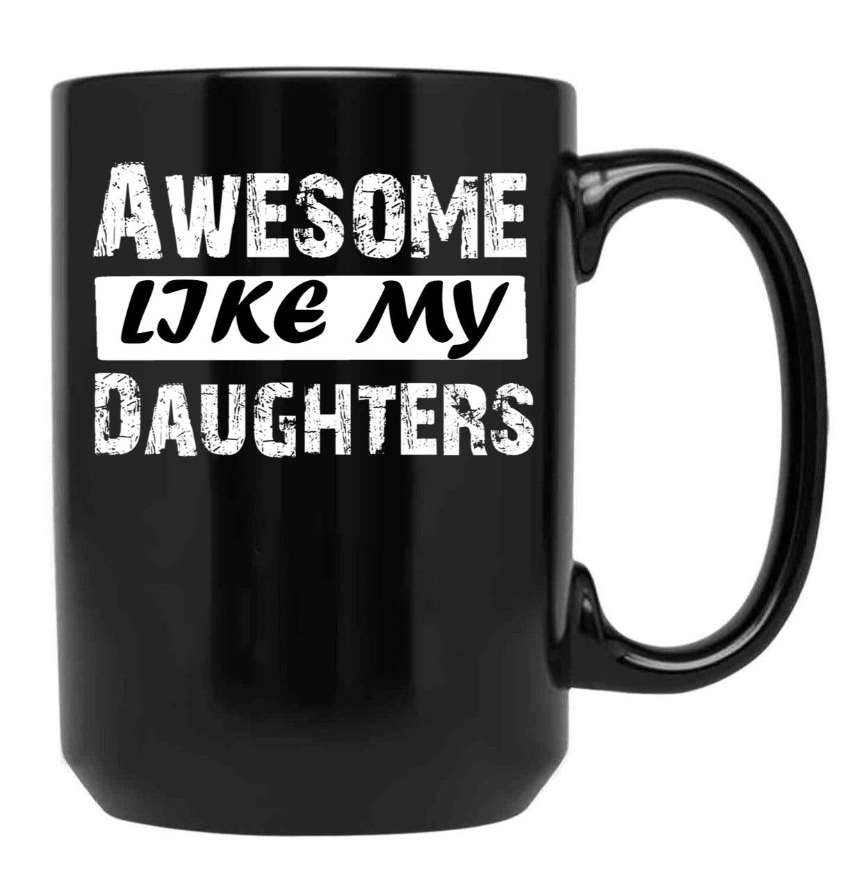 Awesome Like My Daughters Tee Dad Mom Funny Father'S Day Fun Gifts For Dad Black Coffee Mug - Black
