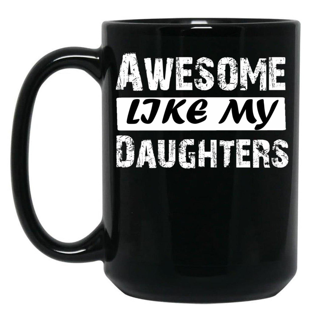 Awesome Like My Daughters Tee Dad Mom Funny Father'S Day Fun Gifts For Dad Black Coffee Mug