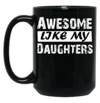 Awesome Like My Daughters Tee Dad Mom Funny Father'S Day Fun Gifts For Dad Black Coffee Mug